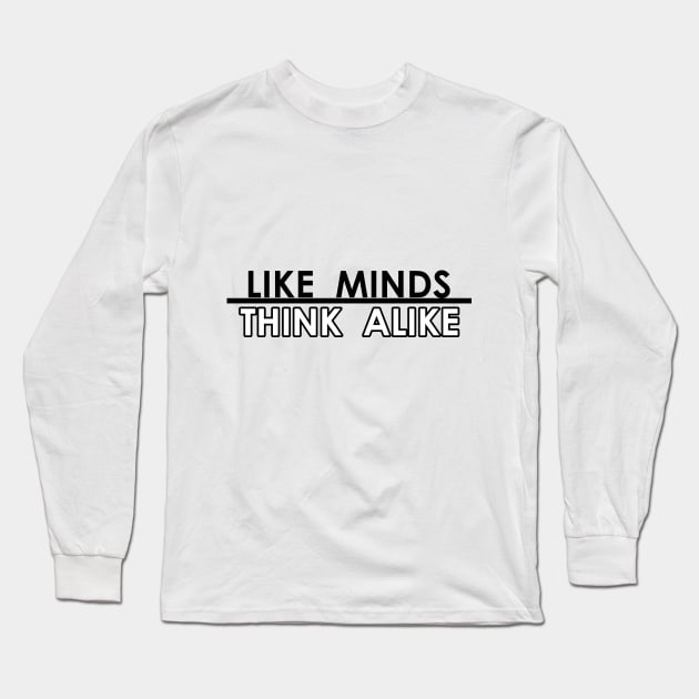 Like Minds Think Alike Long Sleeve T-Shirt by DMJPRINT